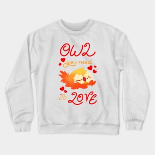 Owl you need is love Crewneck Sweatshirt